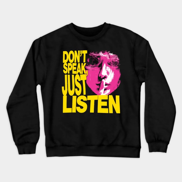 Don't Speak, Just Listen Crewneck Sweatshirt by Spenceless Designz